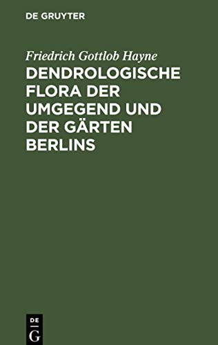 Dendrologische Flora der Umgegend und der Gärten Berlins