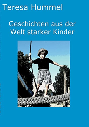 Geschichten aus der Welt starker Kinder: Zehn spannende Kurzgeschichten erzählen von Gefahren des Alltags, neuen Situationen und Abenteuern in denen ... zwischen Kindern und Erwachsenen.