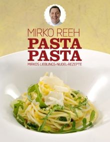 Pasta Pasta: Mirkos Lieblings Nudel Rezepte