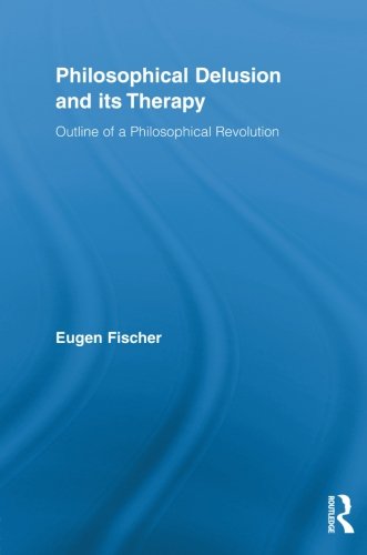 Philosophical Delusion and its Therapy (Routledge Studies in Contemporary Philosophy)