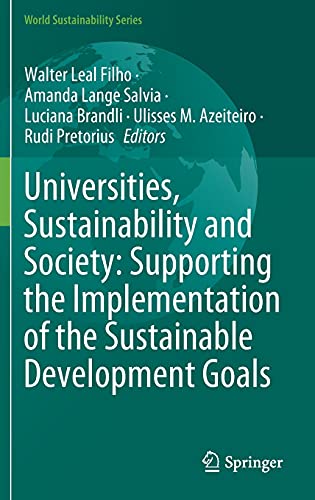 Universities, Sustainability and Society: Supporting the Implementation of the Sustainable Development Goals (World Sustainability Series)
