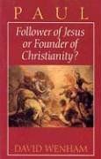 Paul: Follower of Jesus or Founder of Christianity?