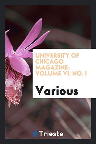 University of Chicago magazine; Volume VI, No. I