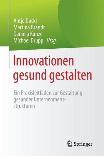 Innovationen gesund gestalten: Ein Praxisleitfaden zur Gestaltung gesunder Unternehmensstrukturen