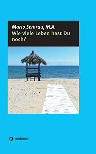 Wie viele Leben hast Du noch?: Herzlich willkommen an Bord! Wir begeben uns in diesem Buch gemeinsam auf eine ganz besondere Reise - die Reise zu uns selbst