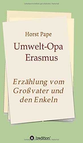 Umwelt-Opa Erasmus: Eine Erzählung vom Großvater und seinen Enkeln