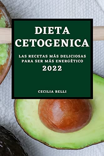DIETA CETOGENICA 2022: LAS RECETAS MÁS DELICIOSAS PARA SER MÁS ENERGÉTICO