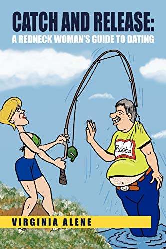 Catch And Release: A Redneck Woman's Guide To Dating