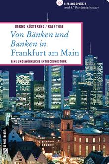 Von Bänken und Banken in Frankfurt am Main: 66 Lieblingsplätze und 11 Bankgeheimnisse