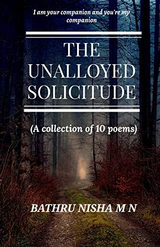 THE UNALLOYED SOLICITUDE: ( A collection of 10 poems)