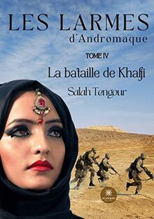 Les larmes d’Andromaque : Tome IV La bataille de Khafji