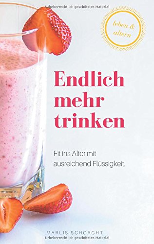 Endlich mehr trinken: Fit ins Alter mit ausreichend Flüssigkeit