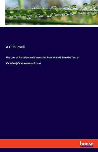 The Law of Partition and Succession from the MS Sanskirt Text of Varadaraja's Vyavaharanirnaya