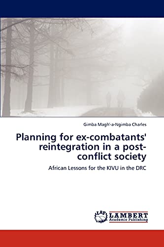 Planning for ex-combatants' reintegration in a post-conflict society: African Lessons for the KIVU in the DRC