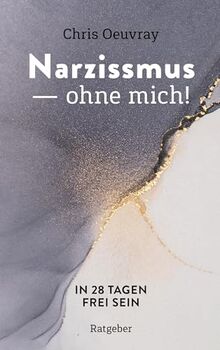 Narzissmus - ohne mich!: In 28 Tagen frei sein