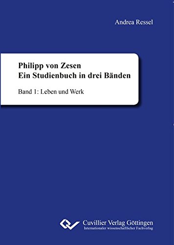 Philipp von Zesen. Ein Studienbuch in drei Bänden: Band 1: Leben und Werk