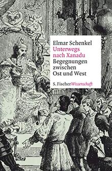 Unterwegs nach Xanadu: Begegnungen zwischen Ost und West