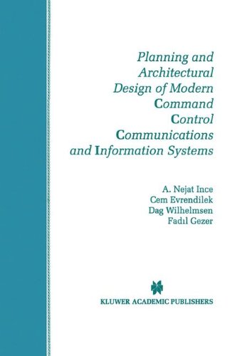 Planning and Architectural Design of Modern Command Control Communications and Information Systems: Military and Civilian Applications (The Springer ... Series in Engineering and Computer Science)