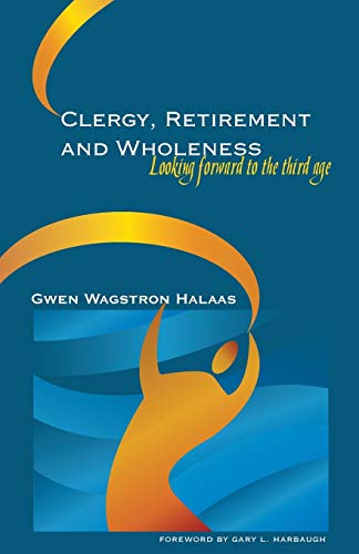 Clergy, Retirement, and Wholeness: Looking Forward to the Third Age