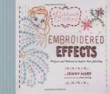 Embroidered Effects: Projects and Patterns to Inspire Your Stitching (Sublime Stitching)