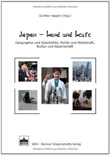 Japan - Land und Leute: Geographie und Geschichte, Politik und Wirtschaft, Kultur und Gesellschaft