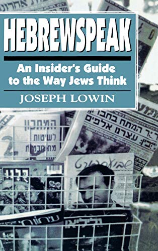 Joseph Lowin Hebrewspeak, An Insider's Guide To The Way Jews Think