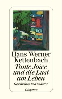 Tante Joice und die Lust am Leben: Geschichten und anderes von Kettenbach, Hans Werner | Buch | Zustand gut