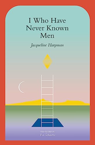 Jacqueline Harpman I Who Have Never Known Men