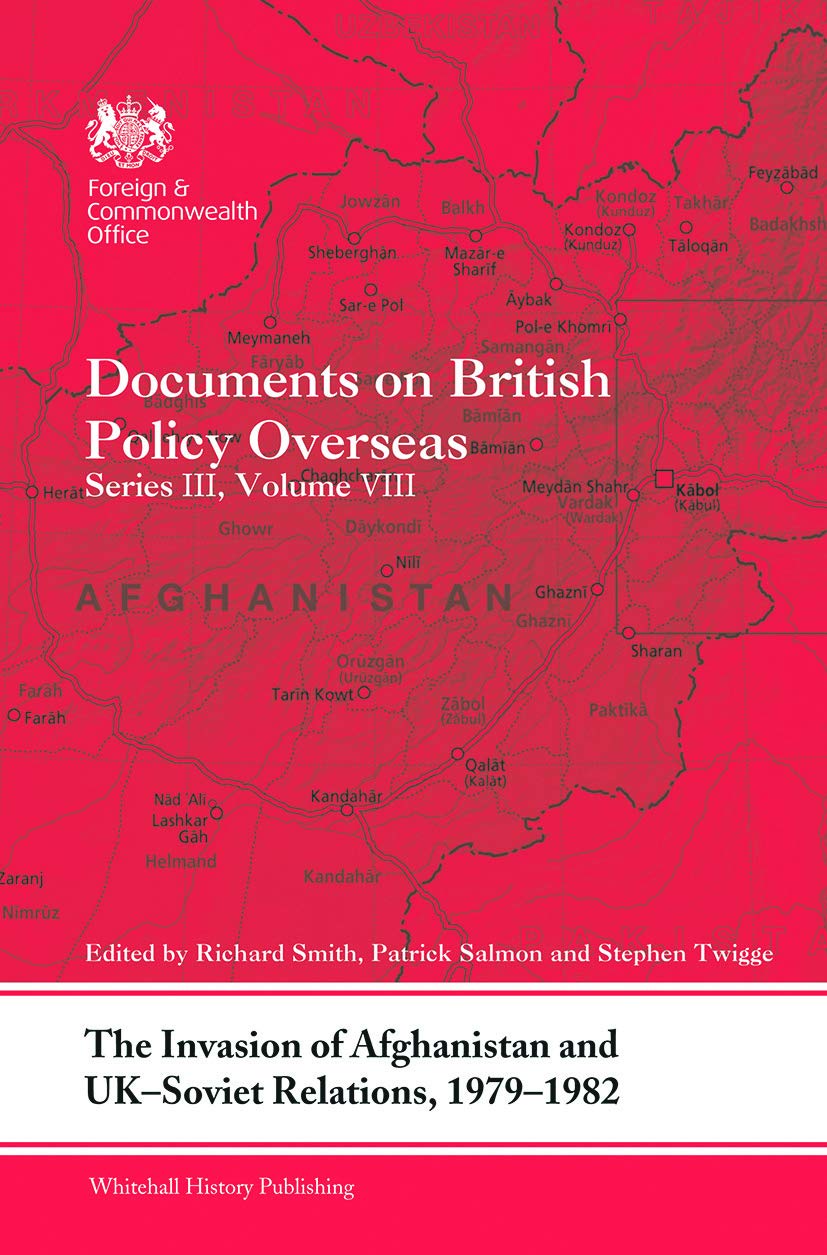 The Invasion of Afghanistan and UK-Soviet Relations, 1979-1982: Documents on British Policy Overseas, Series III, Volume VIII (Foreign and ... on British Policy Overseas, 3, Band 8)