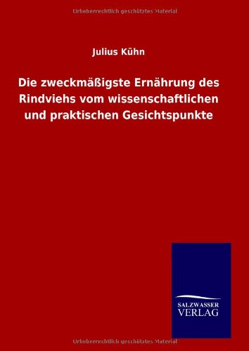Die zweckmäßigste Ernährung des Rindviehs vom wissenschaftlichen und praktischen Gesichtspunkte
