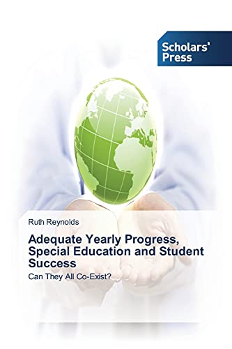 Adequate Yearly Progress, Special Education and Student Success: Can They All Co-Exist?