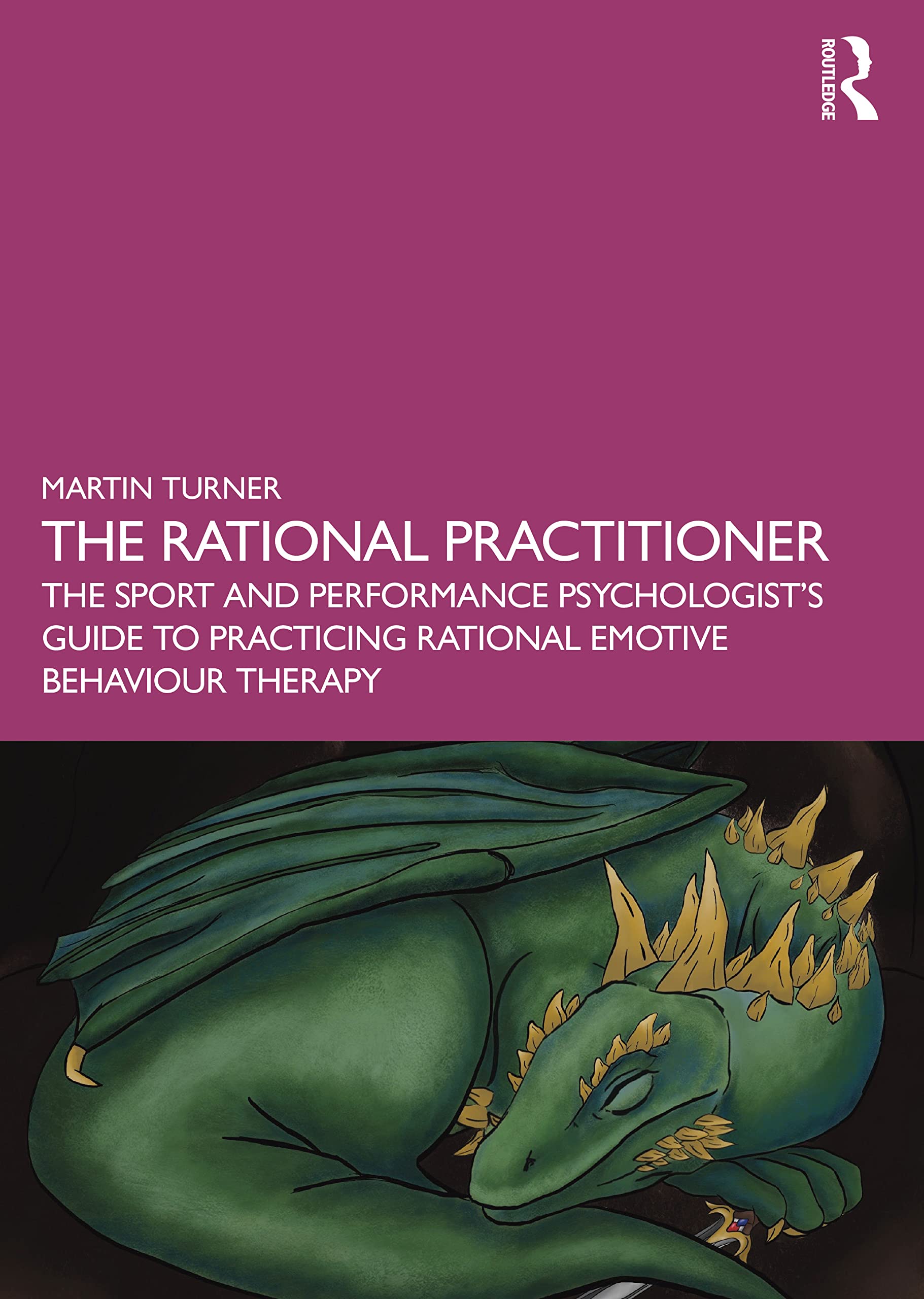 The Rational Practitioner: The Sport and Performance Psychologist's Guide To Practicing Rational Emotive Behaviour Therapy