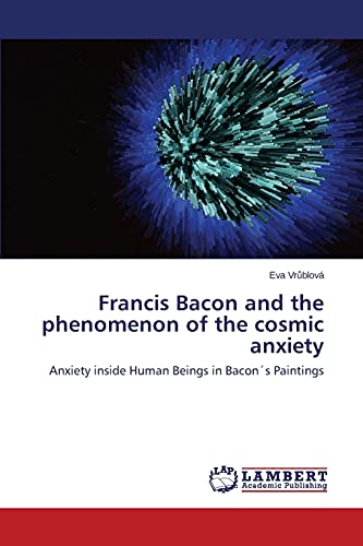 Francis Bacon and the phenomenon of the cosmic anxiety: Anxiety inside Human Beings in Bacon´s Paintings