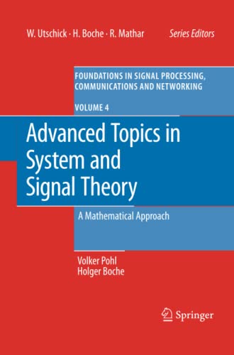 Advanced Topics in System and Signal Theory: A Mathematical Approach (Foundations in Signal Processing, Communications and Networking, Band 4)