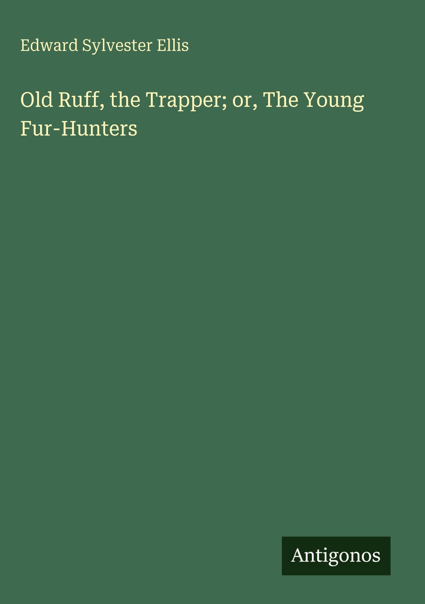 Old Ruff, the Trapper; or, The Young Fur-Hunters