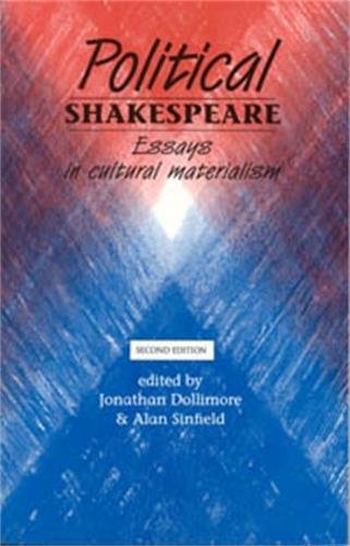 Political Shakespeare New Essays in Cultural Materialism