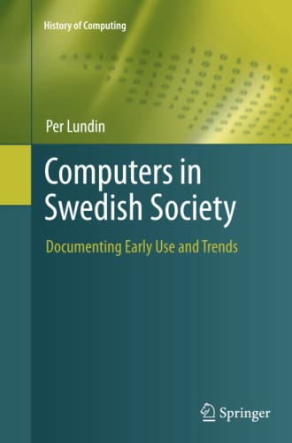 Computers in Swedish Society: Documenting Early Use and Trends (History of Computing)