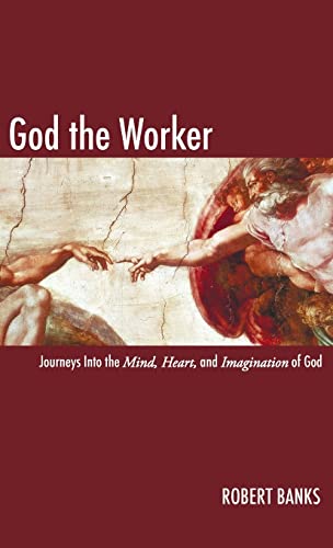 God the Worker: Journeys Into the Mind, Heart, and Imagination of God