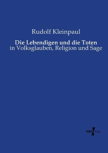 Die Lebendigen und die Toten: in Volksglauben, Religion und Sage