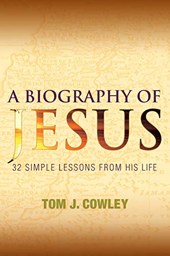 A Biography of Jesus: 32 Simple Lessons from His Life