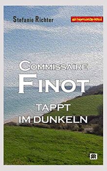 Commissaire Finot tappt im Dunkeln: Ein Normandie-Krimi