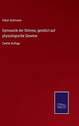 Gymnastik der Stimme, gestützt auf physiologische Gesetze: Zweite Auflage