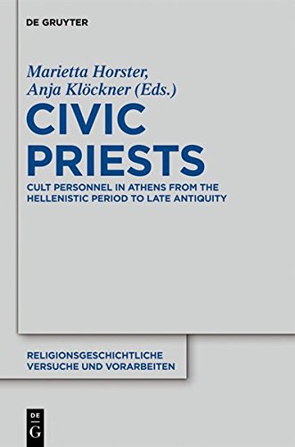 Civic Priests: Cult Personnel in Athens from the Hellenistic Period to Late Antiquity (Religionsgeschichtliche Versuche und Vorarbeiten, Band 58)