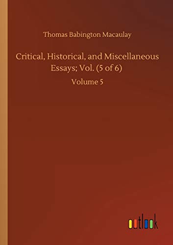 Critical, Historical, and Miscellaneous Essays; Vol. (5 of 6): Volume 5