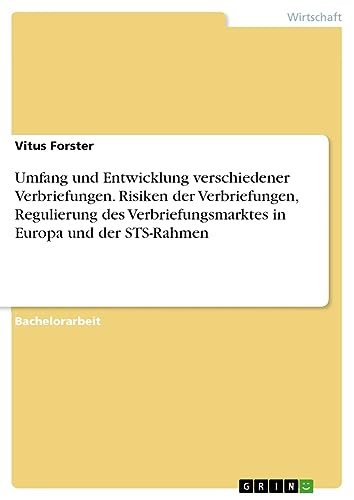 Umfang und Entwicklung verschiedener Verbriefungen. Risiken der Verbriefungen, Regulierung des Verbriefungsmarktes in Europa und der STS-Rahmen