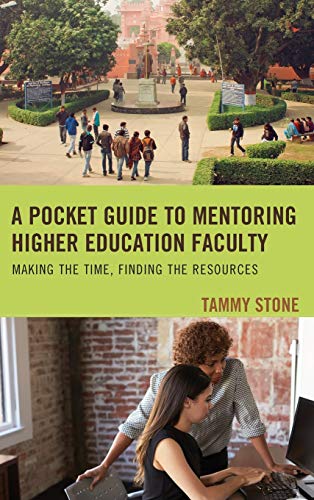 A Pocket Guide to Mentoring Higher Education Faculty: Making the Time, Finding the Resources