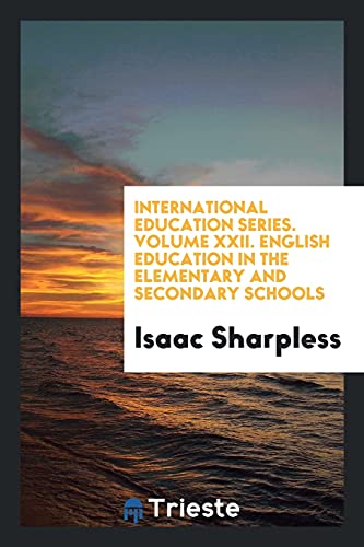 International Education Series. Volume XXII. English Education in the Elementary and Secondary Schools