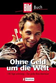 Ohne Geld um die Welt. 100 Tage unterwegs. Das große Reiseabenteuer.