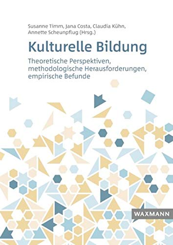 Kulturelle Bildung: Theoretische Perspektiven, methodologische Herausforderungen, empirische Befunde