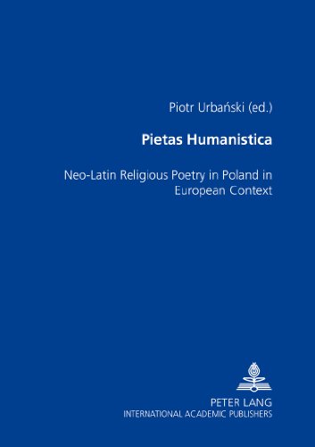 Pietas Humanistica: Neo-Latin Religious Poetry in Poland in European Context
